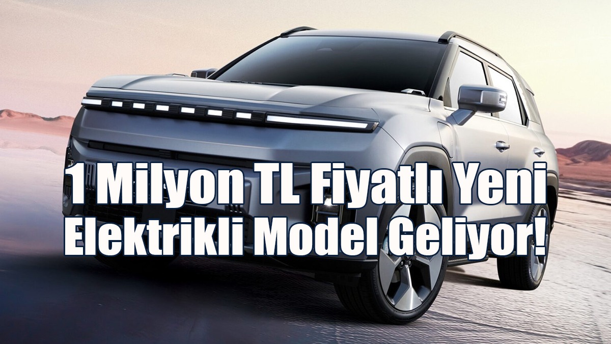 1 Milyon TL Fiyatlı Yeni Elektrikli Model Geliyor!