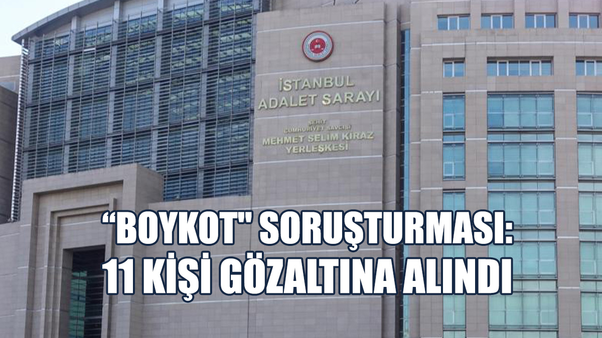 Gözaltı Kararı Verilen 16 Kişiden 11’i Gözaltına Alındı