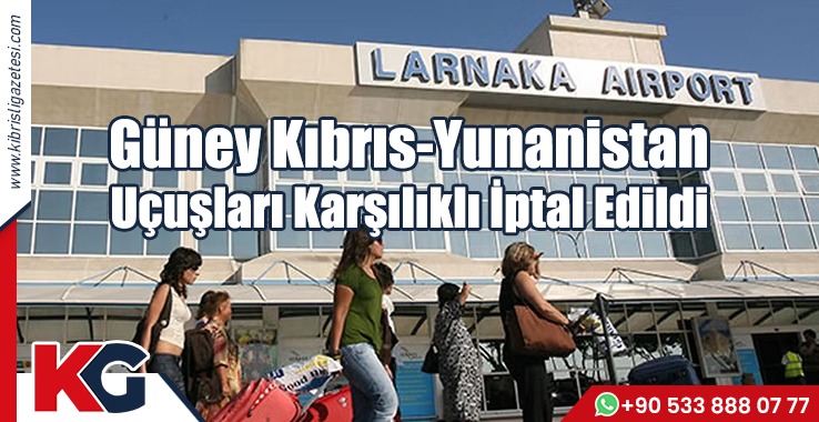 Güney Kıbrıs-Yunanistan Uçuşları Karşılıklı İptal Edildi