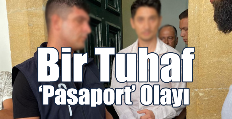 Bir Tuhaf  ‘Pasaport’ Olayı!