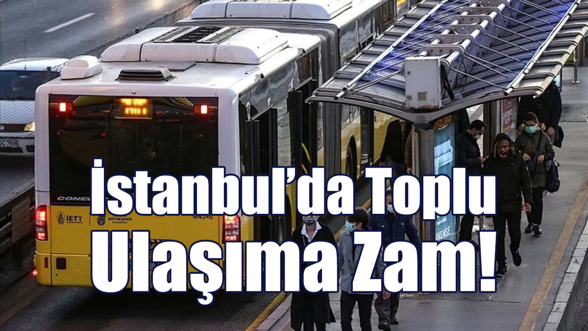 İstanbul’da Toplu Ulaşıma Zam!