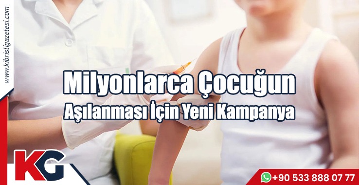 Milyonlarca Çocuğun Aşılanması İçin Yeni Kampanya