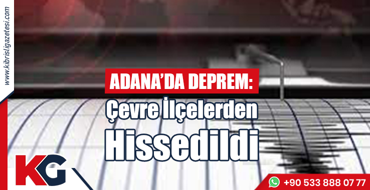 Adana'da Korkutan Deprem