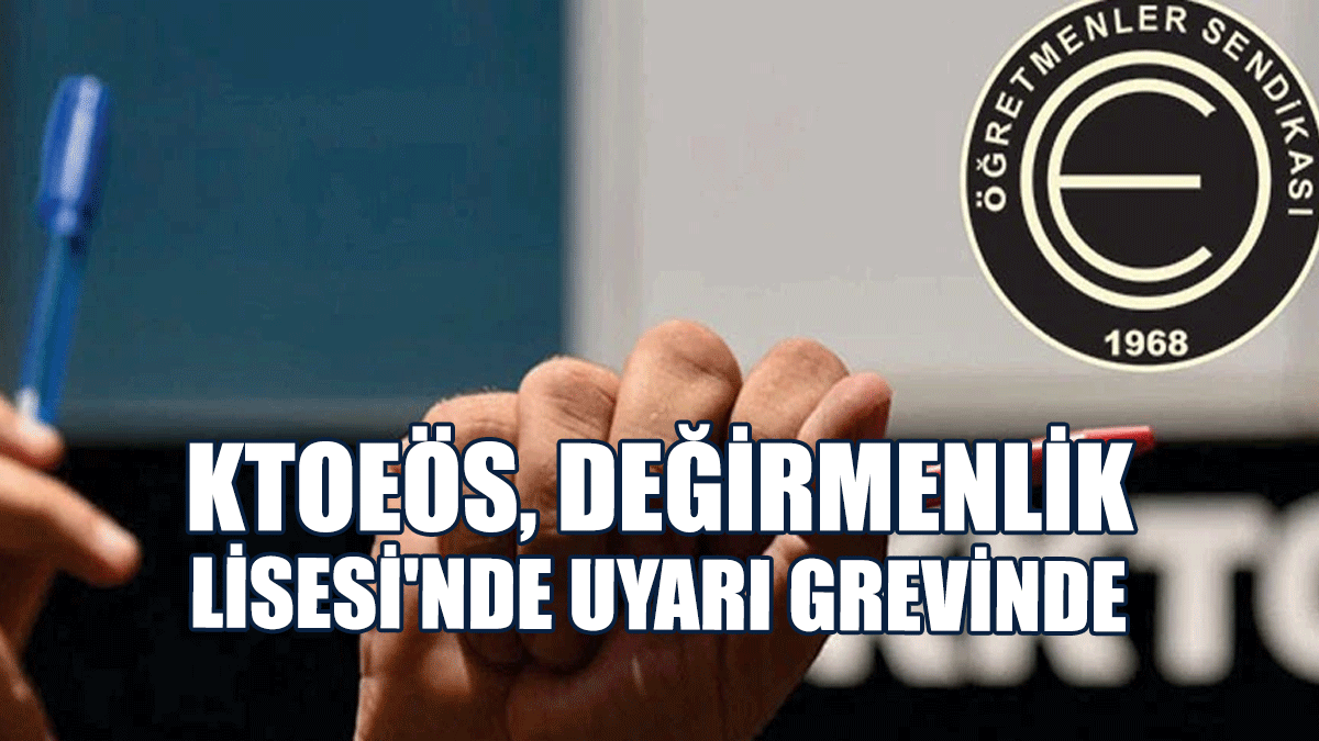 KTOEÖS, Değirmenlik Lisesi'nde Uyarı Grevinde