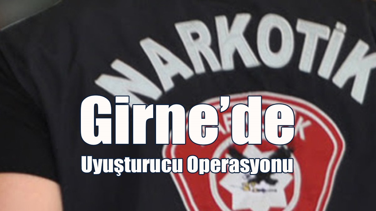 Girne’de Uyuşturucu Operasyonu