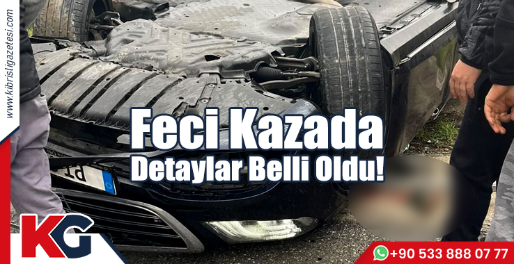 Feci Kazada Detaylar Belli Oldu!