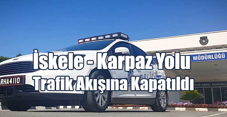 İskele - Karpaz Yolu Trafik Akışına Kapatıldı