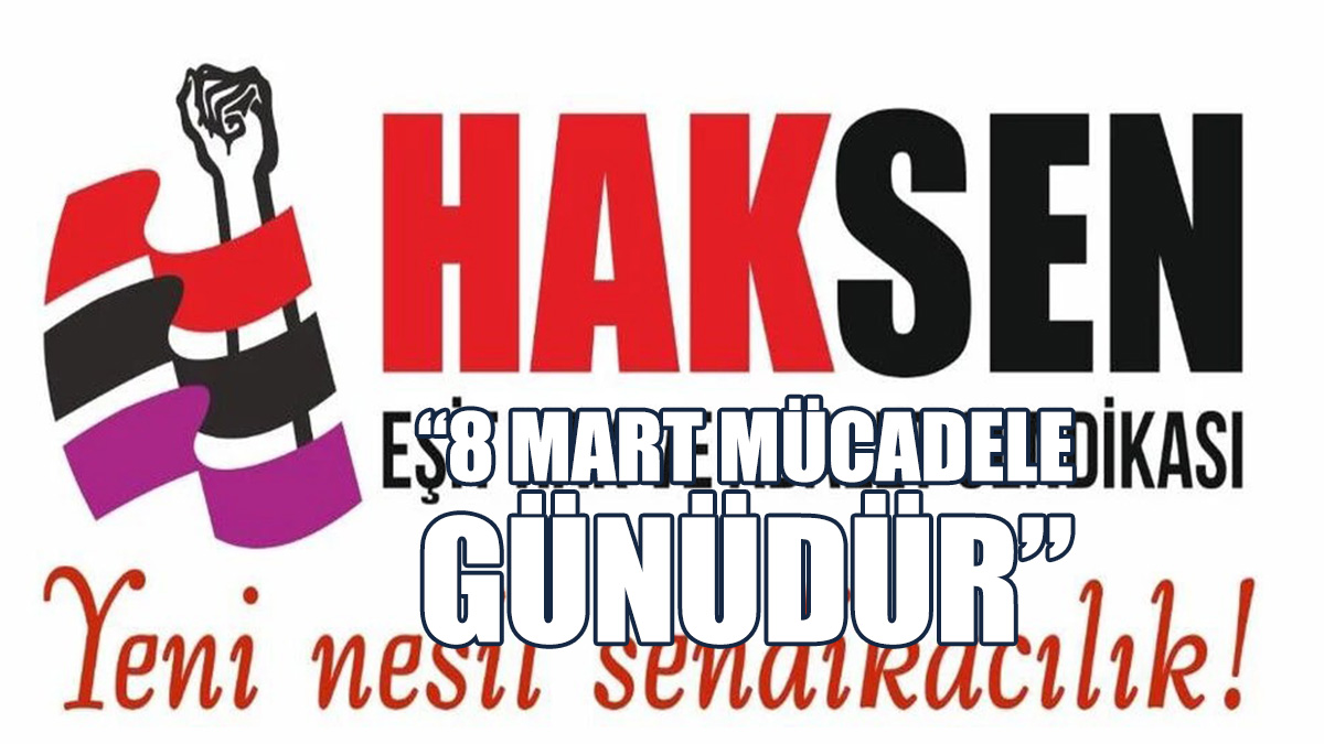 HAKSEN'den 8 Mart Emekçi Kadınlar Günü Yürüyüşüne Katılım Çağrısı