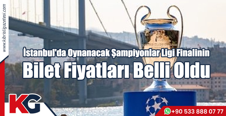 İstanbul'da Oynanacak Şampiyonlar Ligi Finalinin Bilet Fiyatları Belli Oldu