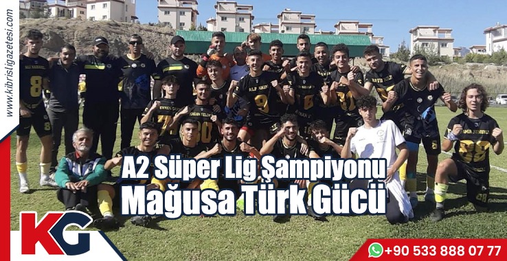 A2 Süper Lig Şampiyonu Mağusa Türk Gücü