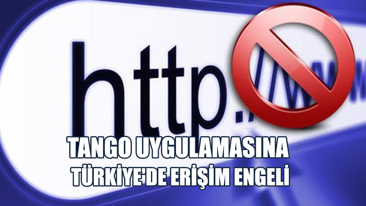Tango Uygulamasına Türkiye'de Erişim Engeli Getirildi