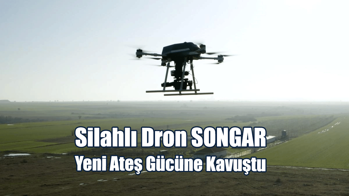 Silahlı Dron SONGAR Yeni Ateş Gücüne Kavuştu