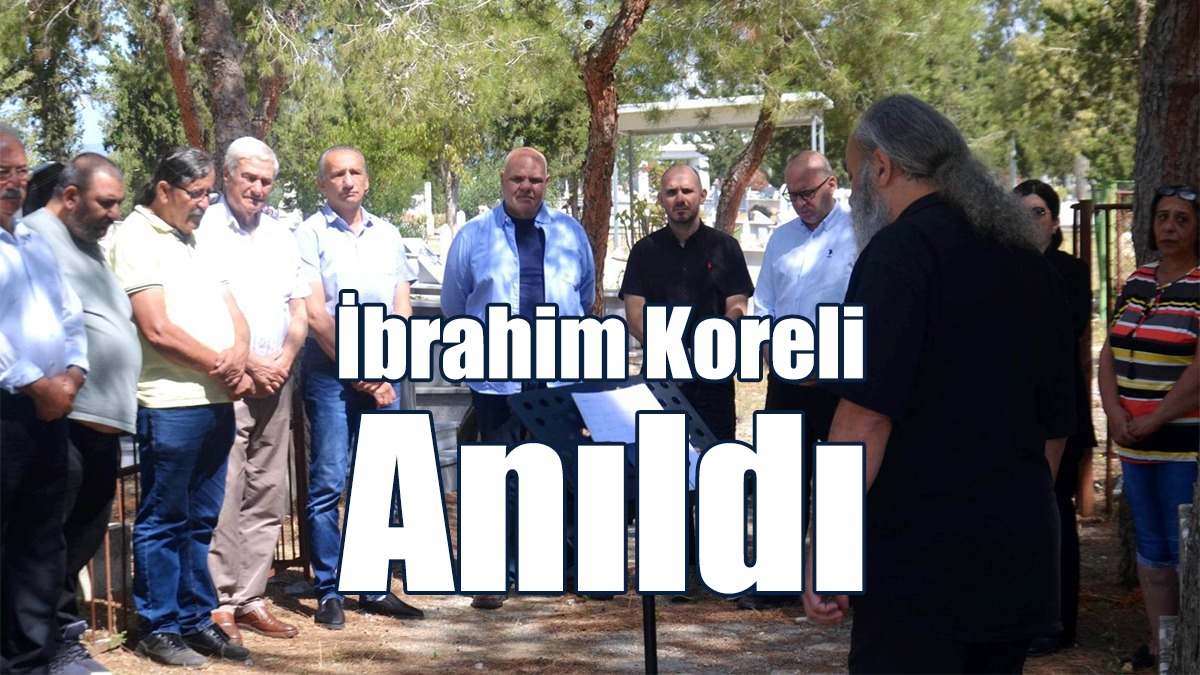 İbrahim Koreli Anıldı