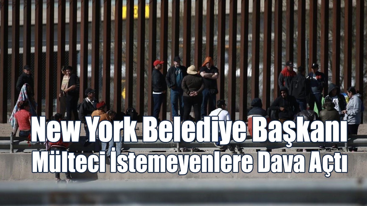 New York Belediye Başkanı Mülteci İstemeyenlere Dava Açtı