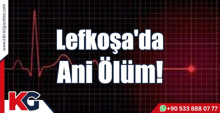 Lefkoşa'da Ani Ölüm!