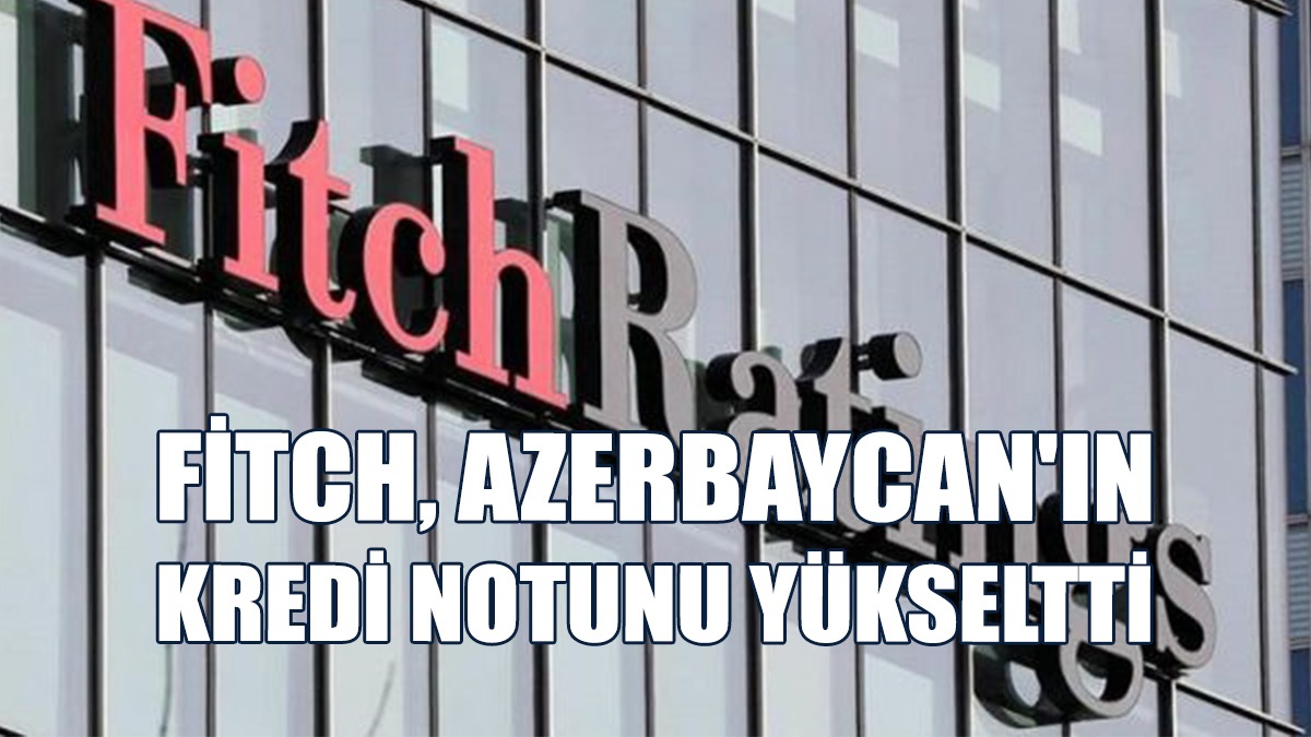 Azerbaycan'ın Kredi Notu "BB+"dan "BBB-"ye Yükseldi