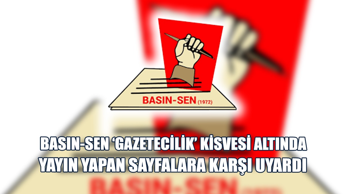 Basın-Sen: Tehdit ve Şantaj İçin Kullanıyorlar!