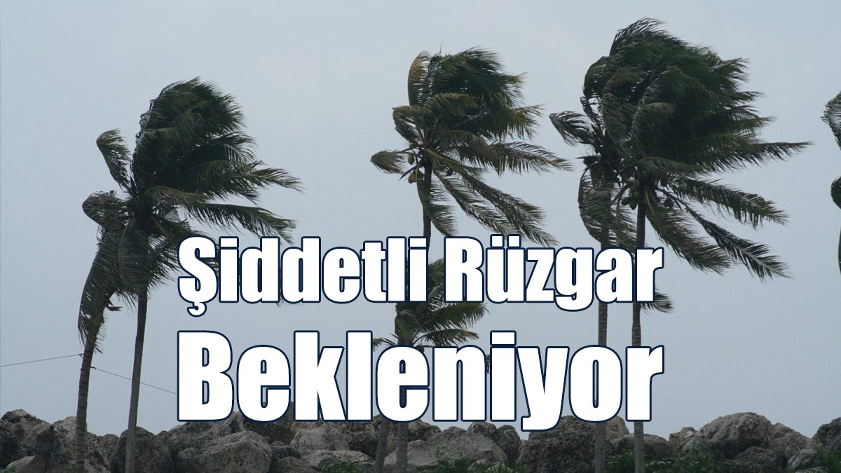 Meteoroloji Dairesi Uyardı: Şiddetli Rüzgar Bekleniyor