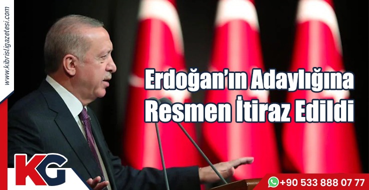 Erdoğan’ın Adaylığına Resmen İtiraz Edildi