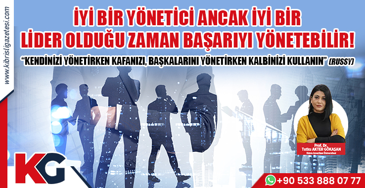 İyi Bir Yönetici Ancak Iyi Bir Lider Olduğu Zaman Başarıyı Yönetebilir!