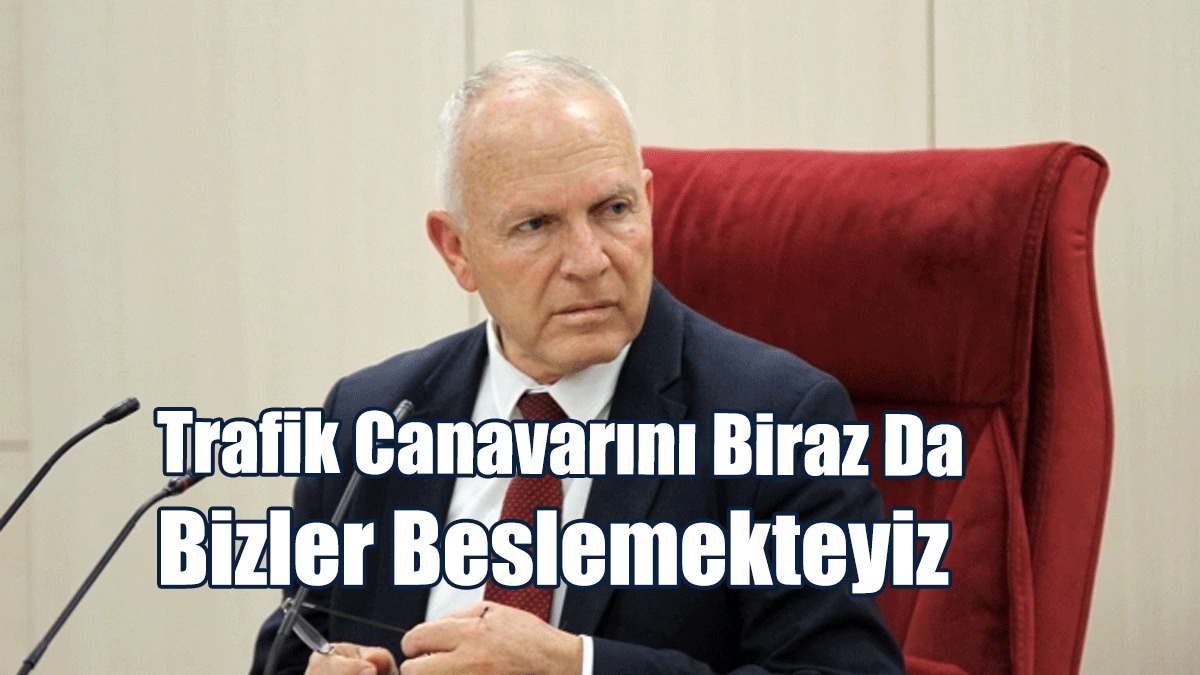 Töre: Trafik Canavarını Biraz Da Bizler Beslemekteyiz