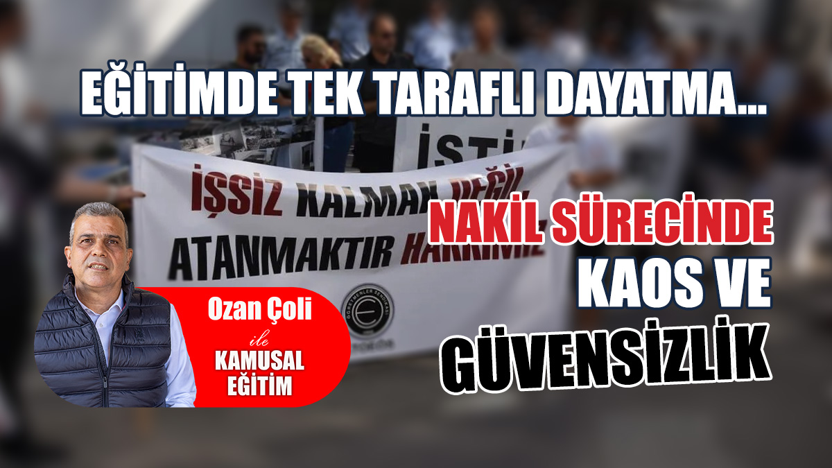Eğitimde tek taraflı dayatma… Öğretmen nakil sürecinde, kaos ve güvensizlik
