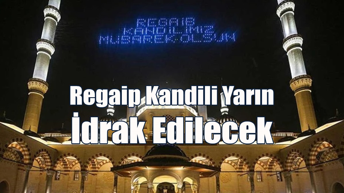 Regaip Kandili Yarın İdrak Edilecek