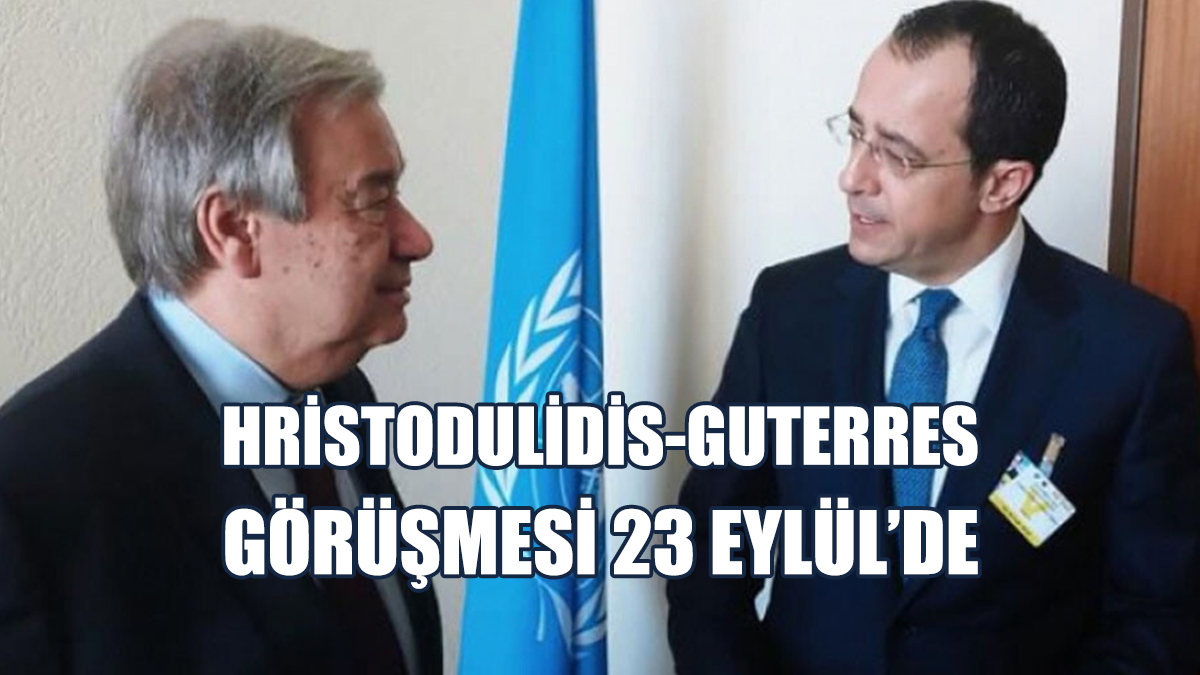 Hristodulidis-Guterres Görüşmesi 23 Eylül’de