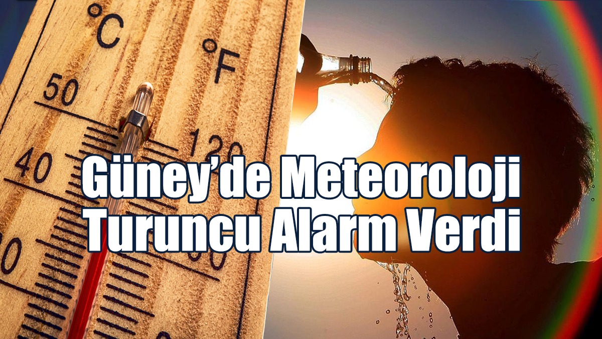 Güney’de Turuncu Alarm Verdi