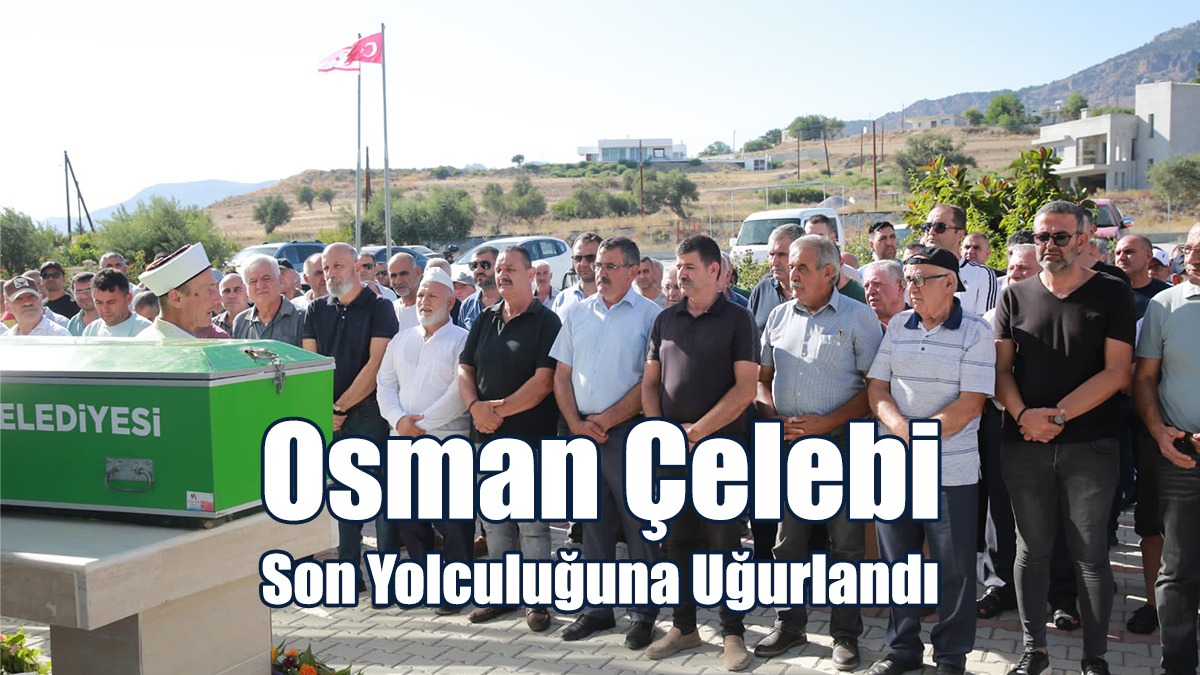 Osman Çelebi son yolculuğuna uğurlandı