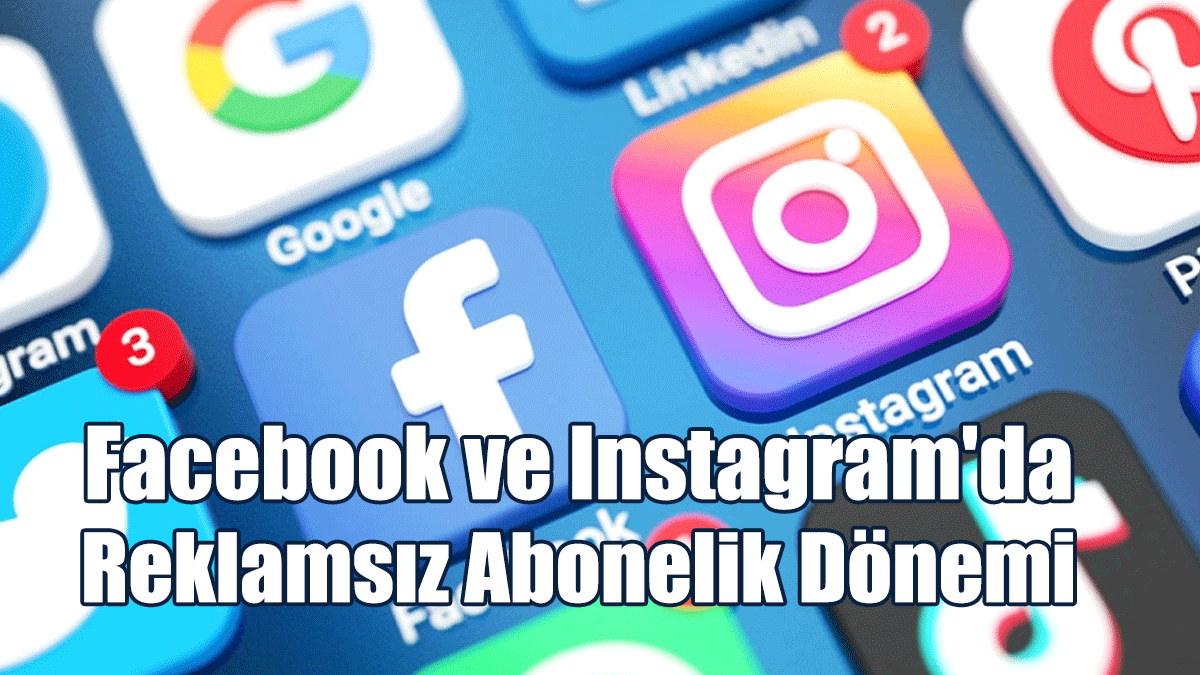 Facebook ve Instagram'da Reklamsız Abonelik Dönemi