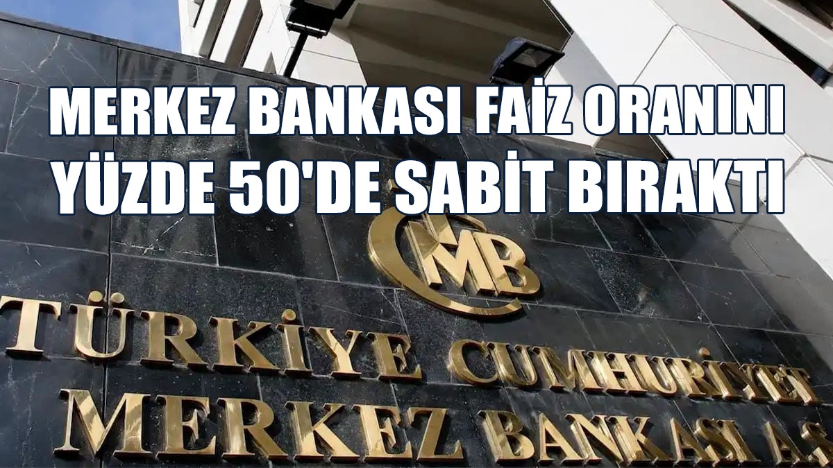 TC Merkez Bankası Faiz Oranını Yüzde 50'de Sabit Bıraktı