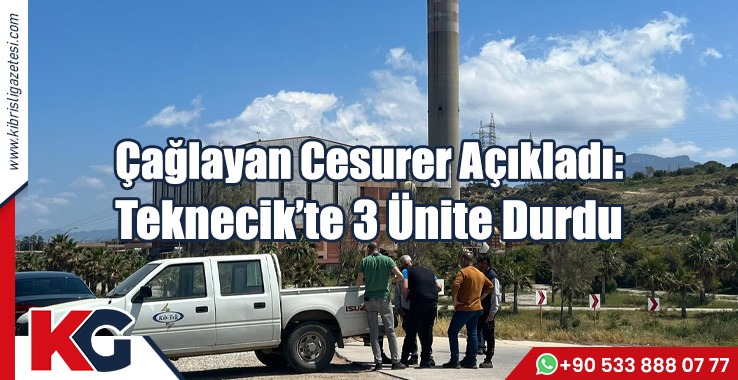 Çağlayan Cesurer Açıkladı: Teknecik’te 3 Ünite Durdu