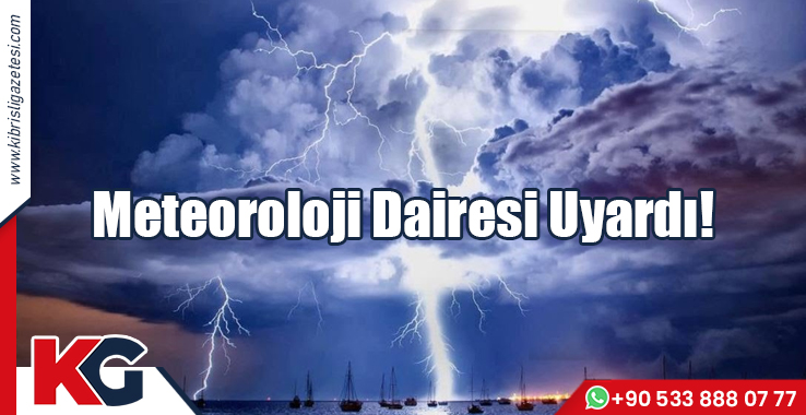 Meteoroloji Dairesi Uyardı!