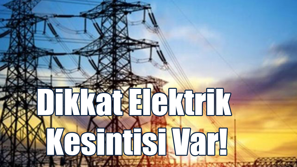 Dikkat Elektrik Kesintisi Var!