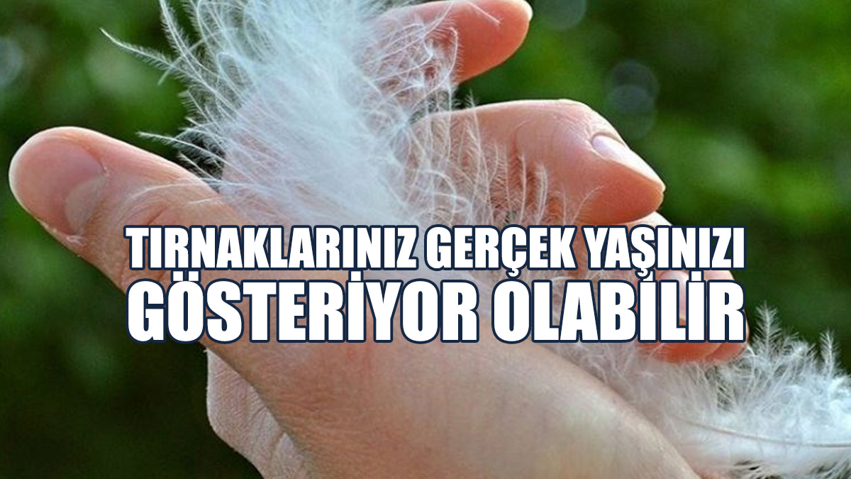 Tırnaklarınız Gerçek Yaşınızı Gösteriyor Olabilir