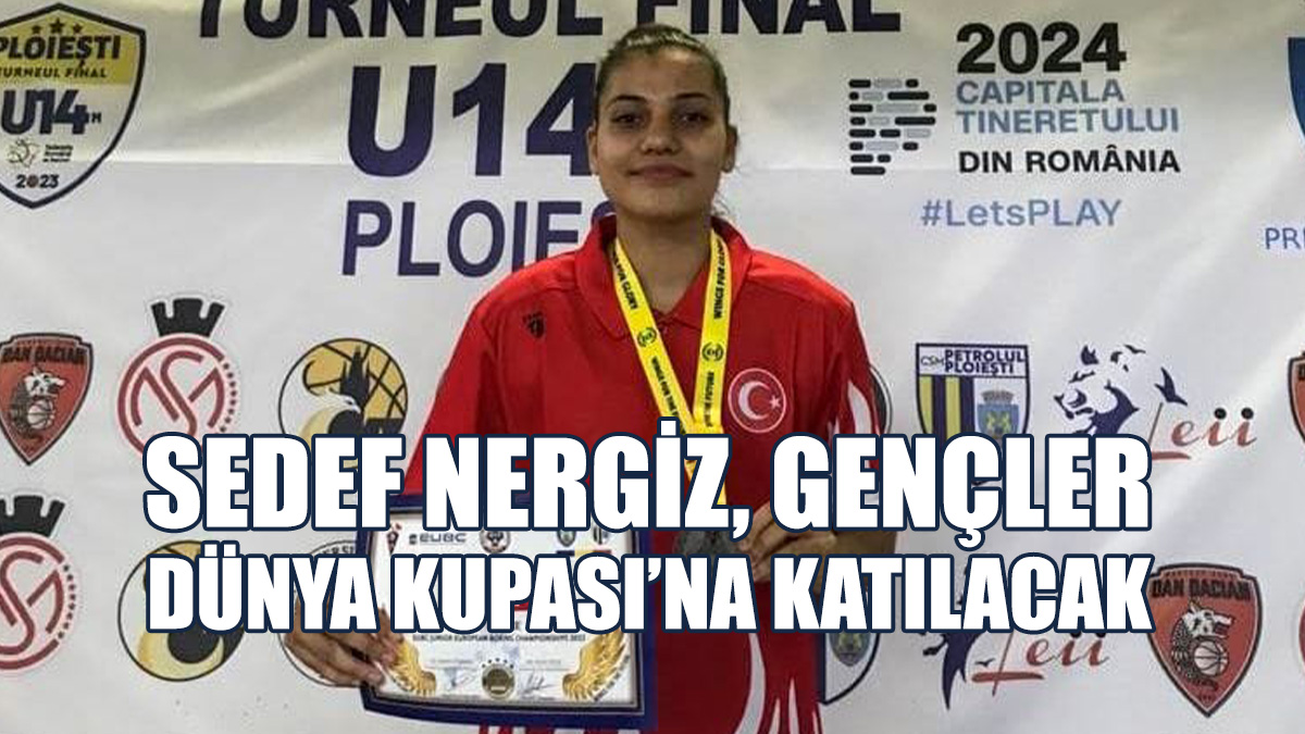Sedef Nergiz, Gençler Dünya Kupası’na Katılacak