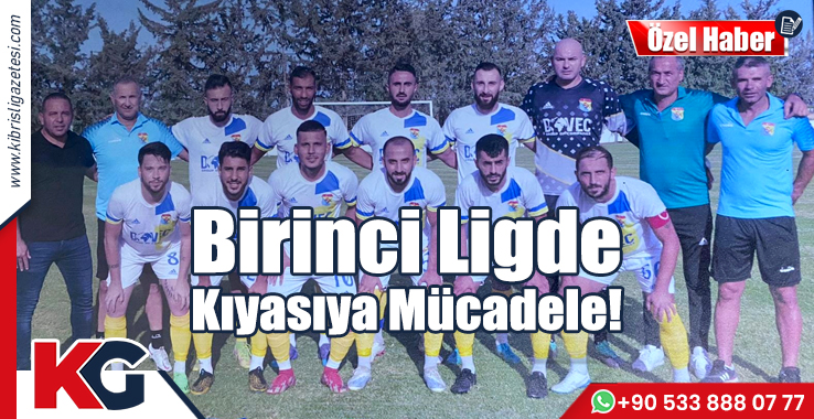 Birinci Ligde Kıyasıya Mücadele!