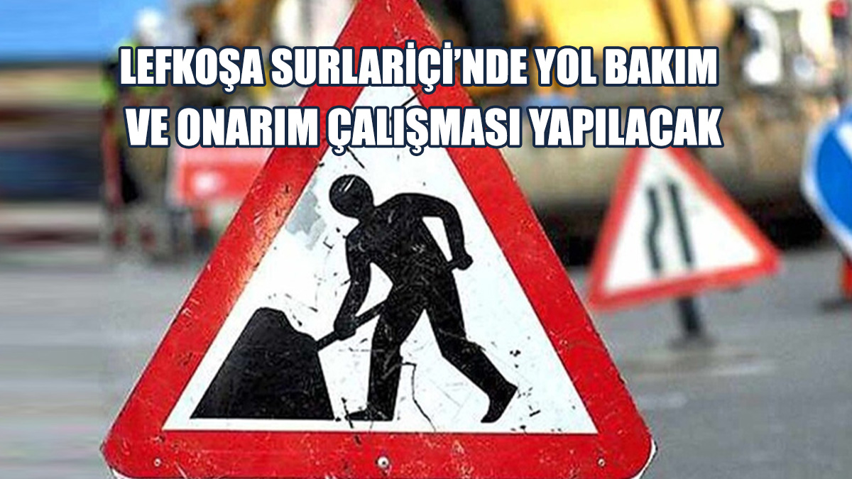 Lefkoşa Surlariçi’nde Bazı Yollar Yarın Trafiğe Kapatılacak