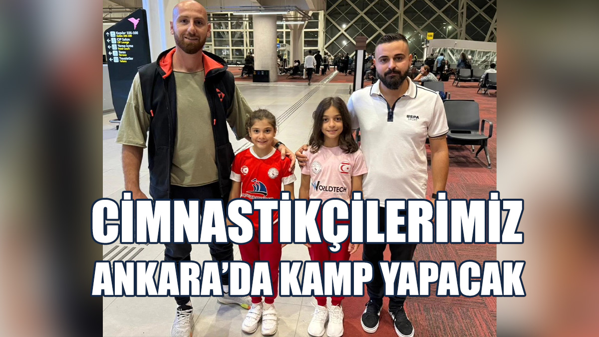 Cimnastikçilerimiz, Ankara’da Kamp Yapacak