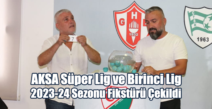 AKSA Süper Lig ve AKSA 1.Lig'de 2023-2024 Sezonu Fikstürü Çekildi