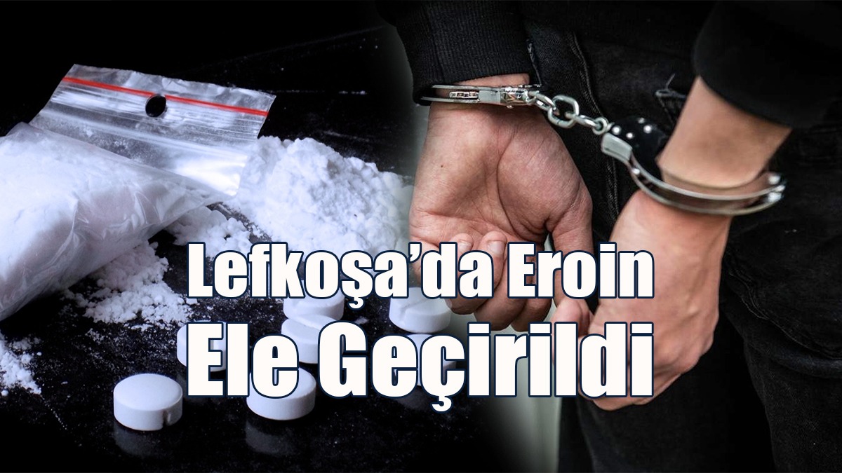 Lefkoşa’da Eroin Ele Geçirildi