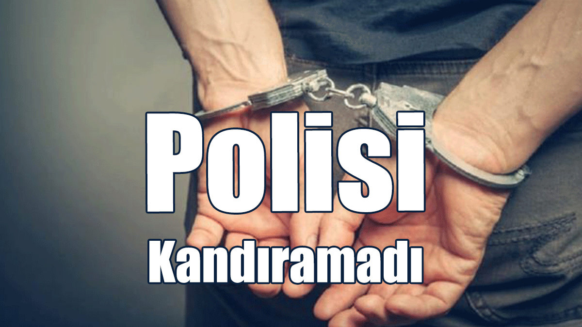 Polisi Kandıramadı