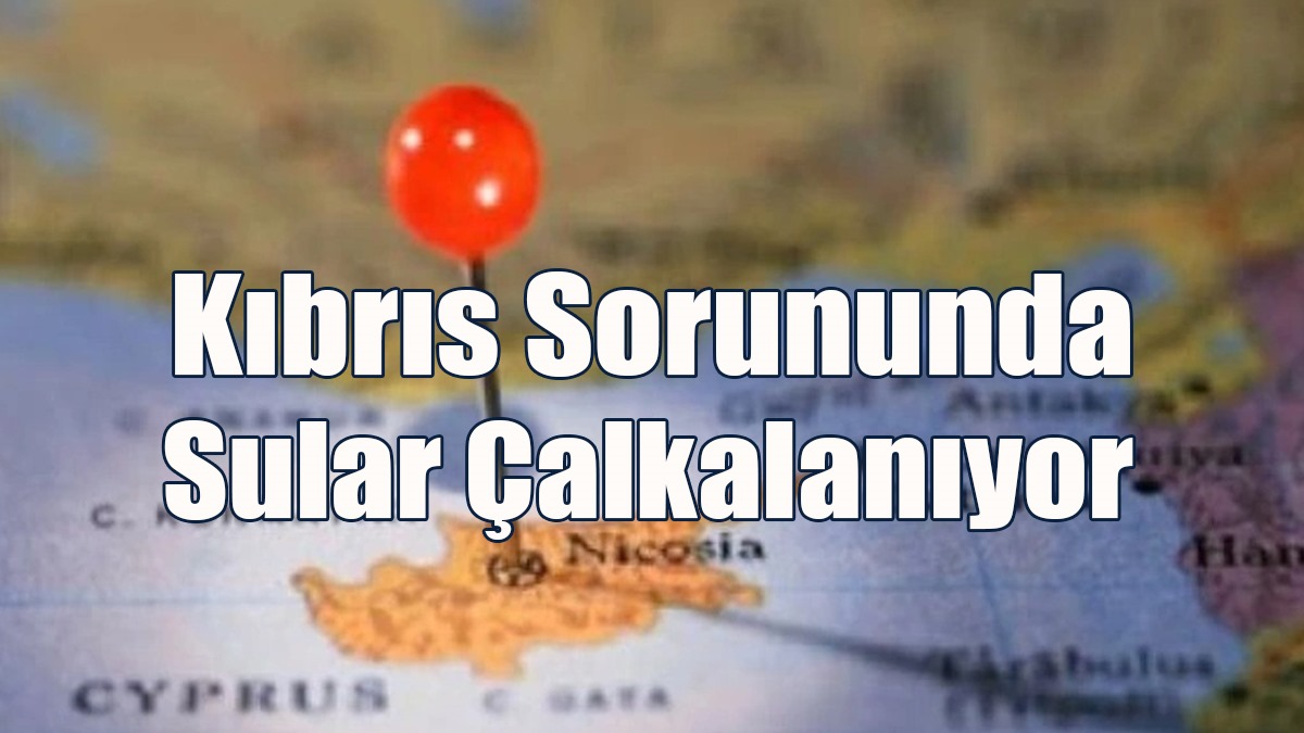 Kıbrıs Sorununda Sular Çalkalanıyor