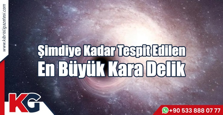 Şimdiye Kadar Tespit Edilen En Büyük Kara Delik