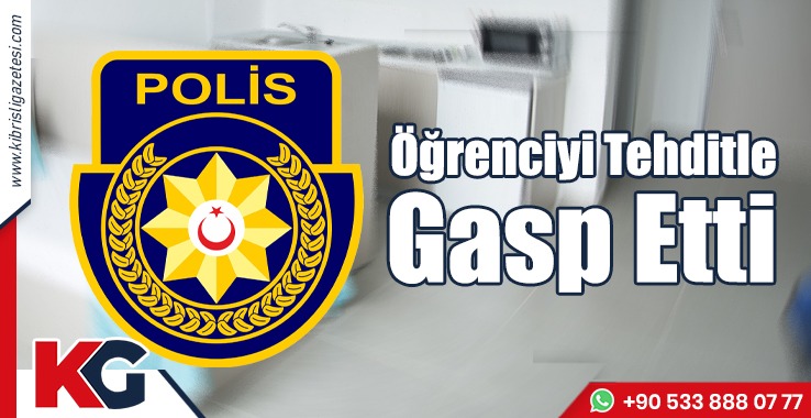 Öğrenciyi Tehditle Gasp Etti