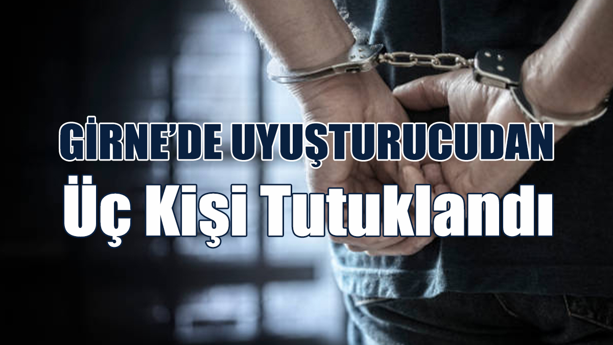 Girne’de Uyuşturucudan Üç Kişi Tutuklandı