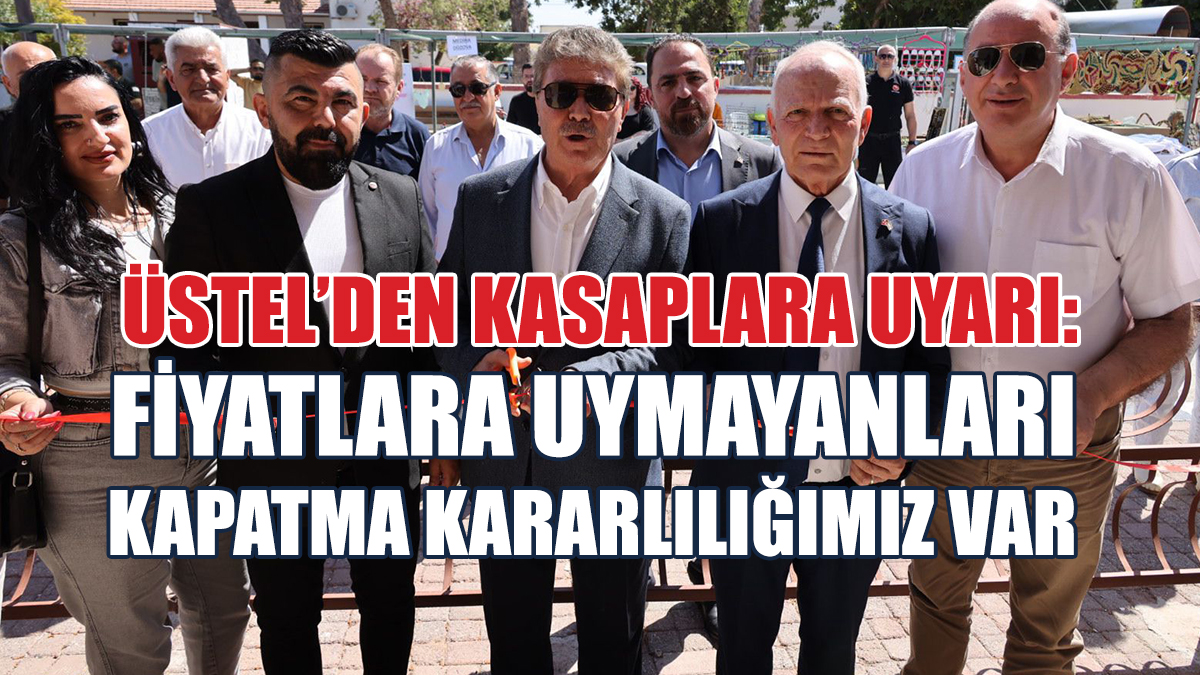 Üstel’den Kasaplara Uyarı: Fiyatlara Uymayanları Kapatma Kararlılığımız Var