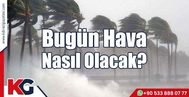 Hava Bugün Nasıl Olacak?