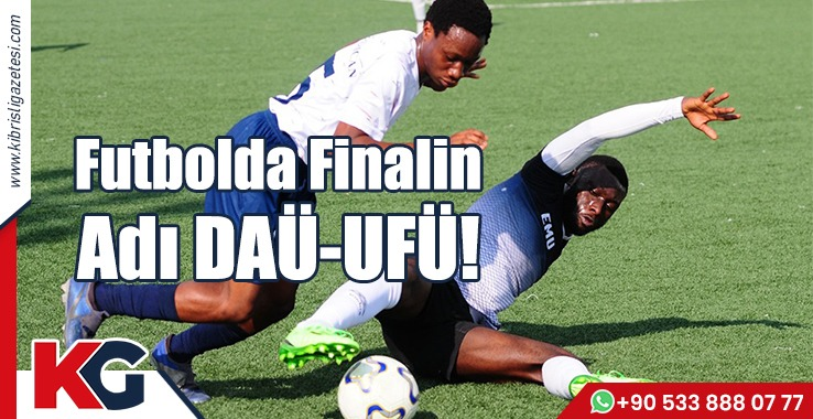 Futbolda Finalin Adı DAÜ-UFÜ!